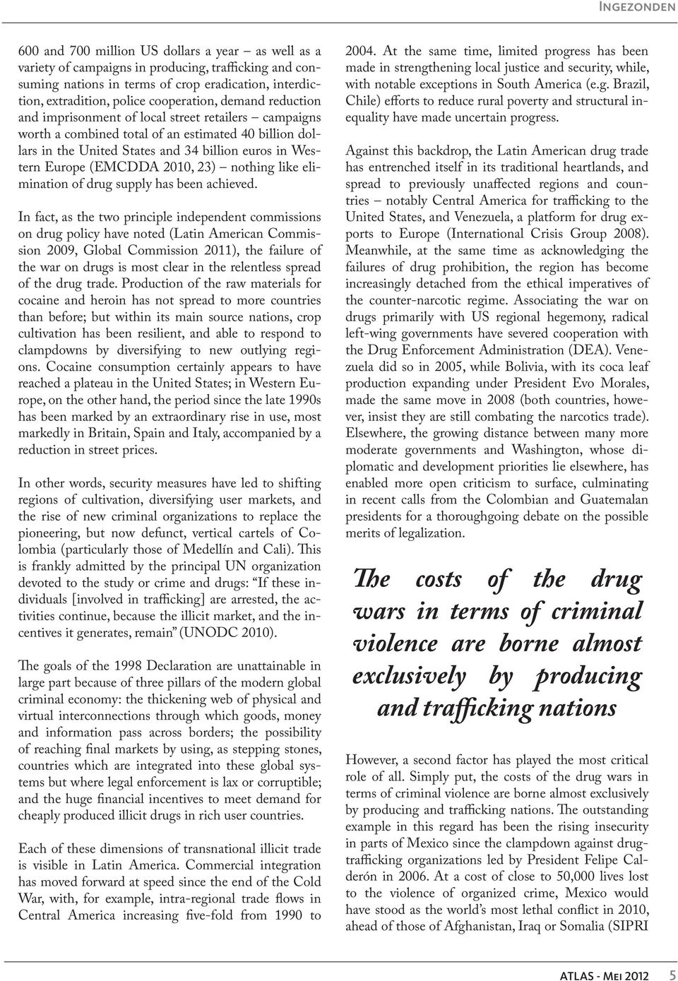 Europe (EMCDDA 2010, 23) nothing like elimination of drug supply has been achieved.