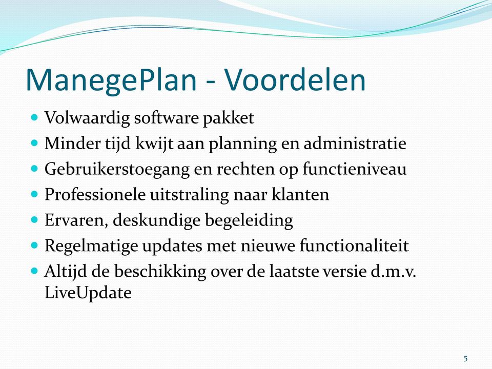 uitstraling naar klanten Ervaren, deskundige begeleiding Regelmatige updates met