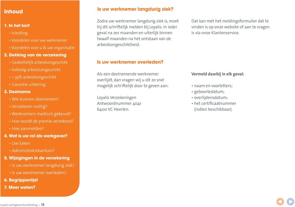 Dat kan met het meldingsformulier dat te vinden is op onze website of aan te vragen is via onze Klantenservice. Is uw werknemer overleden?