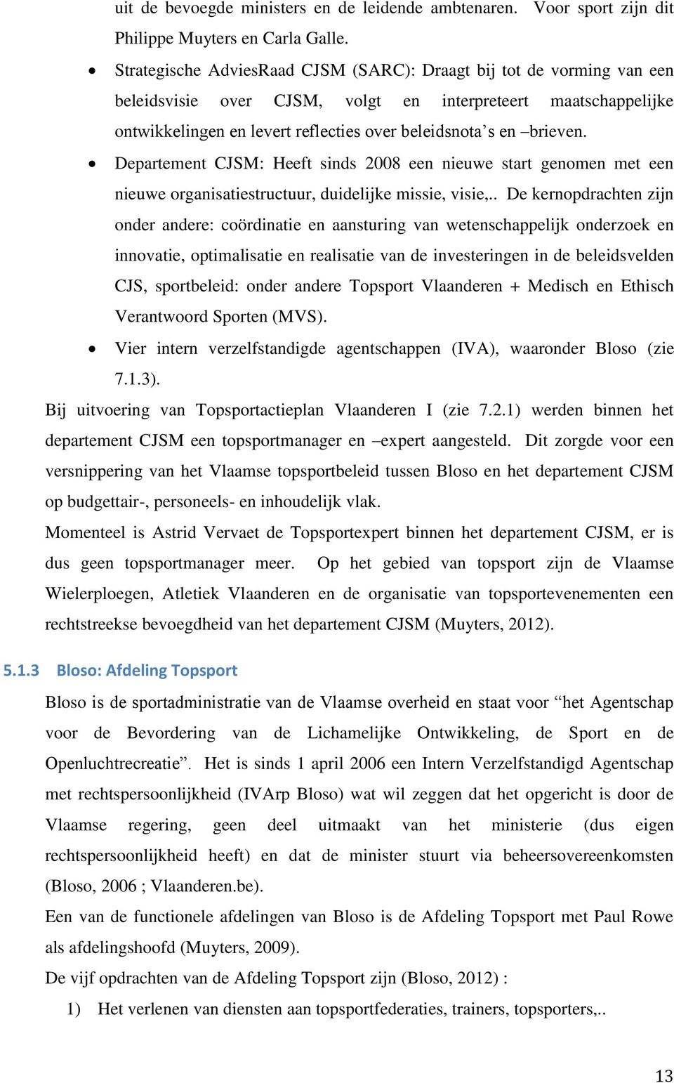 brieven. Departement CJSM: Heeft sinds 2008 een nieuwe start genomen met een nieuwe organisatiestructuur, duidelijke missie, visie,.