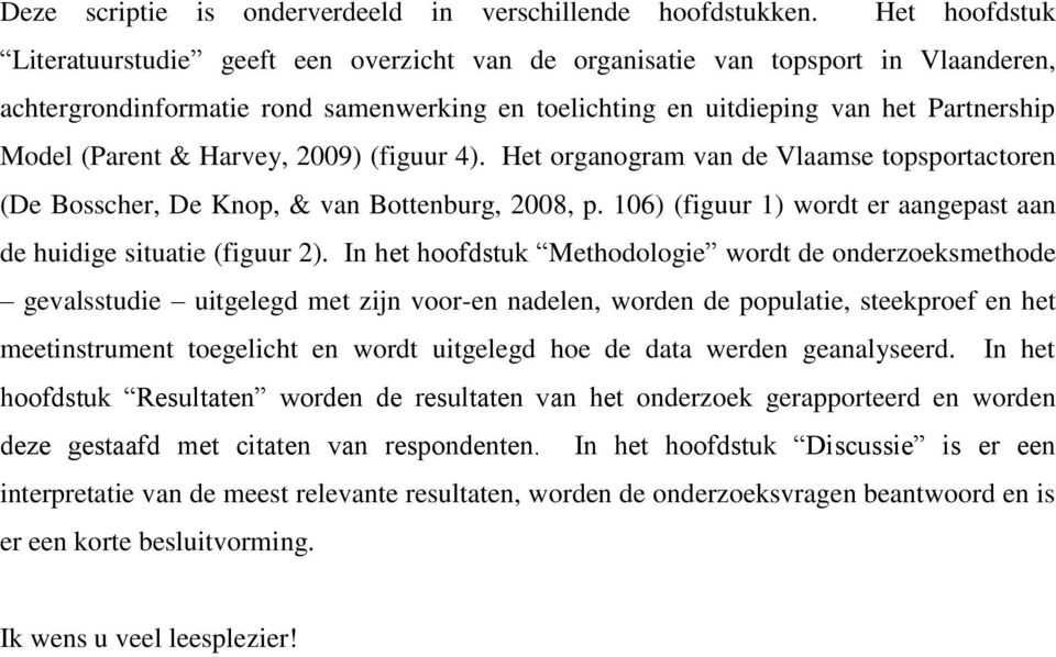 (Parent & Harvey, 2009) (figuur 4). Het organogram van de Vlaamse topsportactoren (De Bosscher, De Knop, & van Bottenburg, 2008, p.