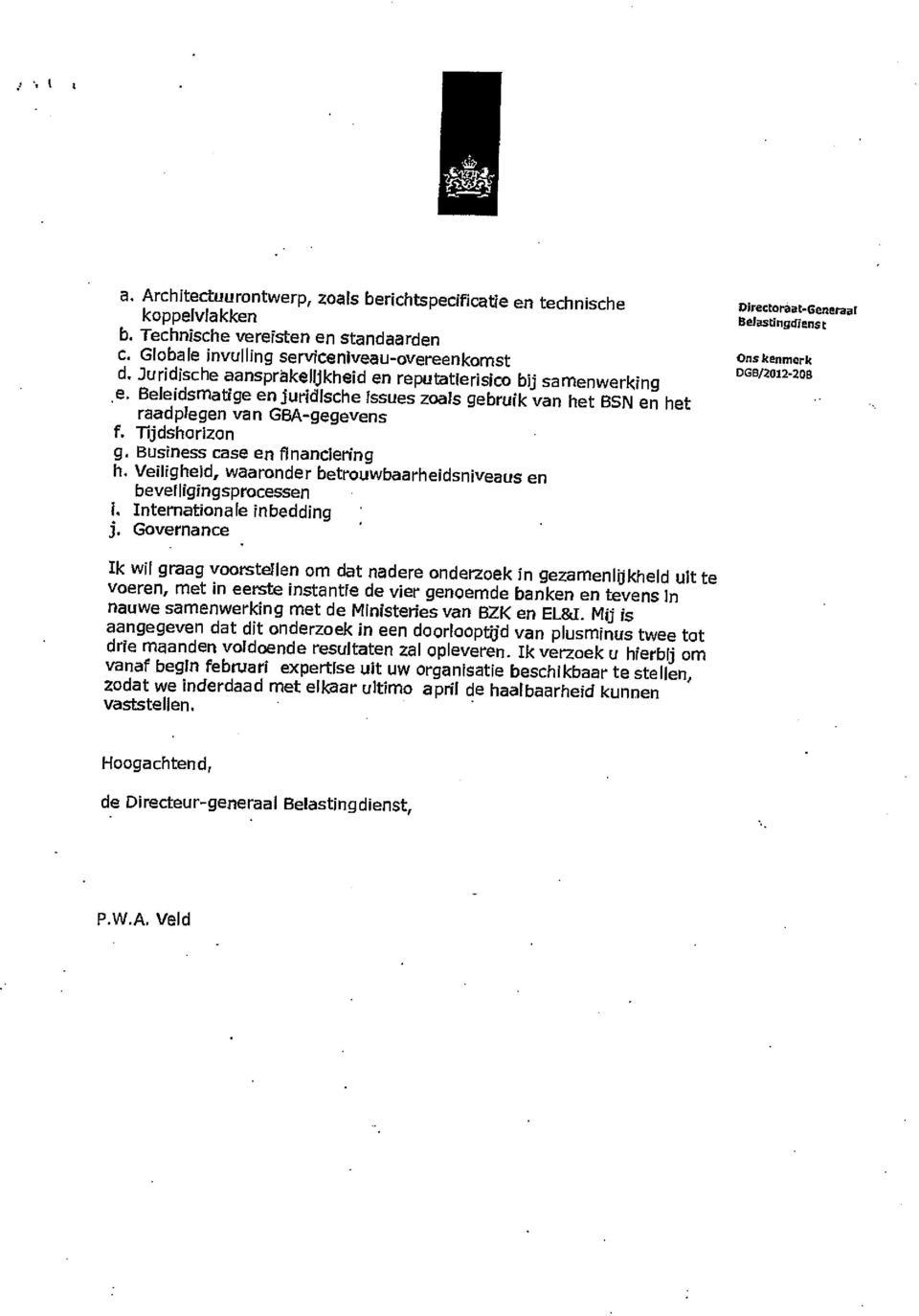 Business case en financiering h. Veiligheid, waaronder betrouwbaarheidsniveaus en bevetligingsprocessen I. Internationale inbedding j.