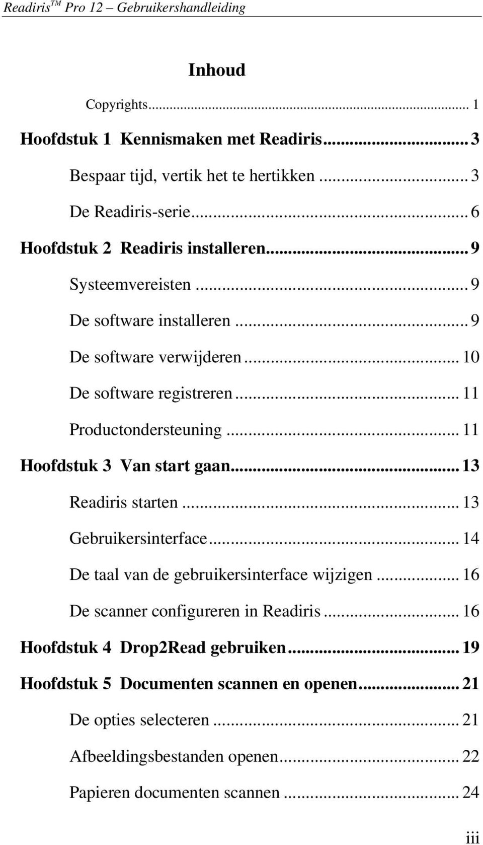 .. 11 Hoofdstuk 3 Van start gaan... 13 Readiris starten... 13 Gebruikersinterface... 14 De taal van de gebruikersinterface wijzigen... 16 De scanner configureren in Readiris.