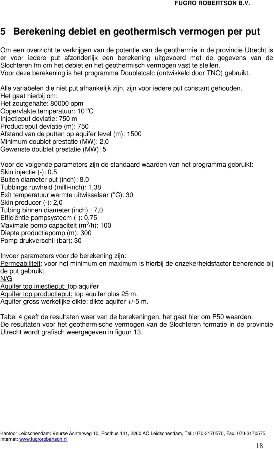 Alle variabelen die niet put afhankelijk zijn, zijn voor iedere put constant gehouden.