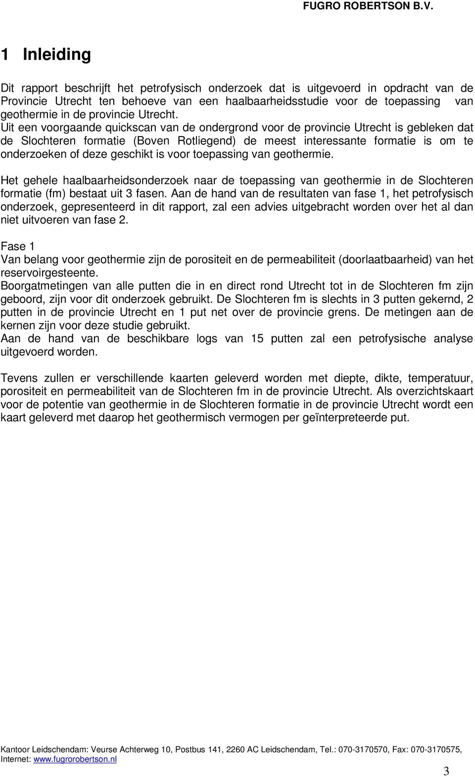 Uit een voorgaande quickscan van de ondergrond voor de provincie Utrecht is gebleken dat de Slochteren formatie (Boven Rotliegend) de meest interessante formatie is om te onderzoeken of deze geschikt