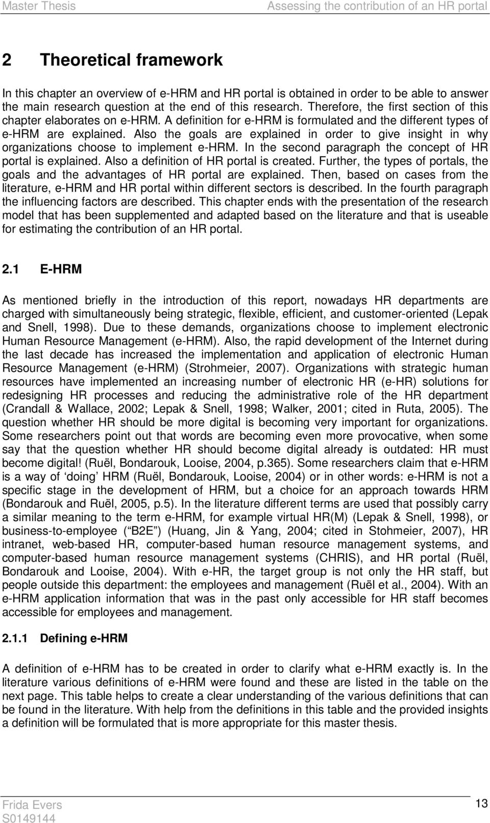 Also the goals are explained in order to give insight in why organizations choose to implement e-hrm. In the second paragraph the concept of HR portal is explained.