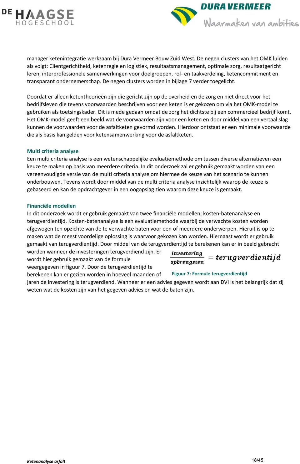 doelgroepen, rol- en taakverdeling, ketencommitment en transparant ondernemerschap. De negen clusters worden in bijlage 7 verder toegelicht.