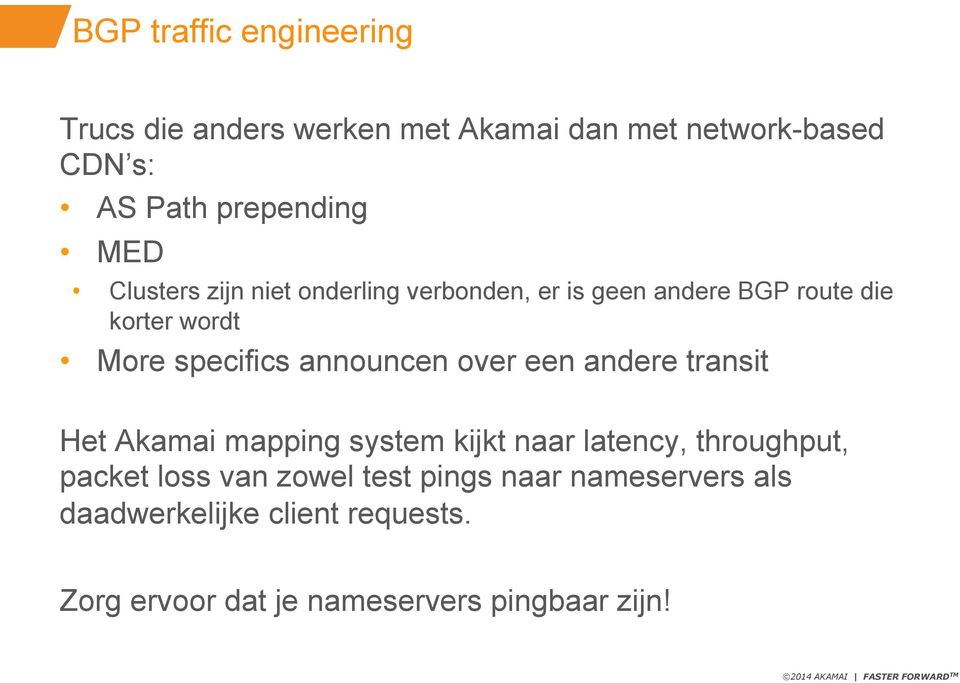 announcen over een andere transit Het Akamai mapping system kijkt naar latency, throughput, packet loss van