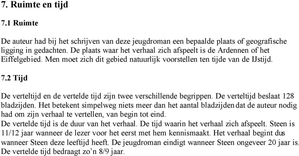 2 Tijd De verteltijd en de vertelde tijd zijn twee verschillende begrippen. De verteltijd beslaat 128 bladzijden.