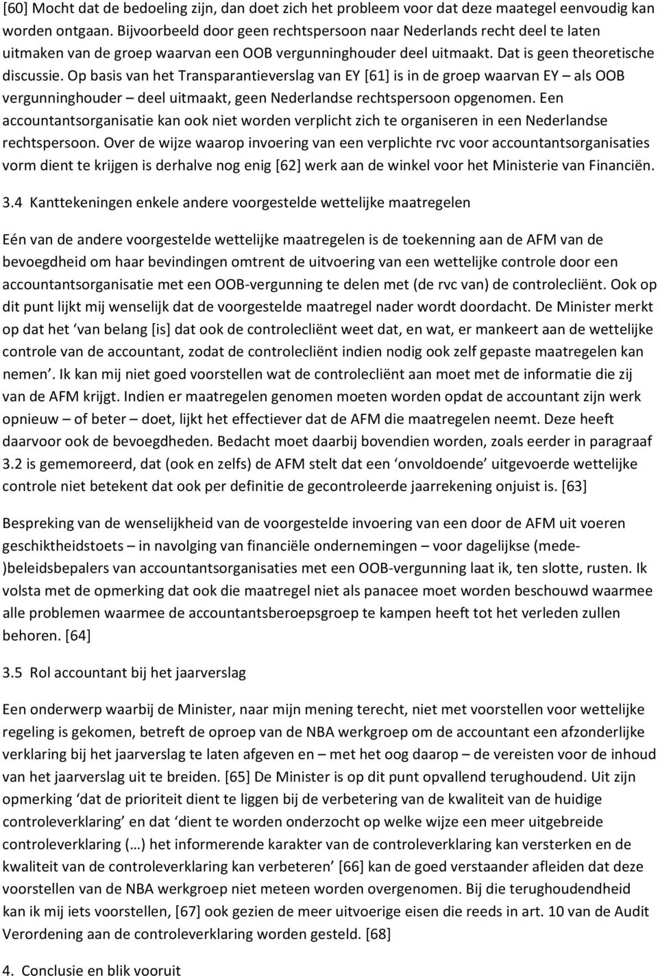 Op basis van het Transparantieverslag van EY [61] is in de groep waarvan EY als OOB vergunninghouder deel uitmaakt, geen Nederlandse rechtspersoon opgenomen.