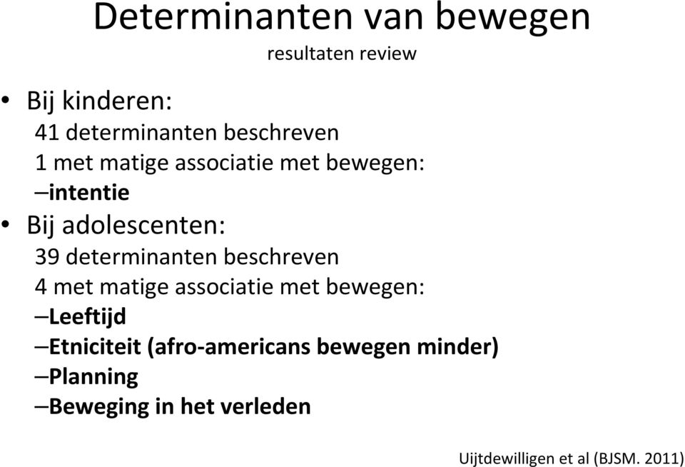 determinanten beschreven 4 met matige associatie met bewegen: Leeftijd Etniciteit