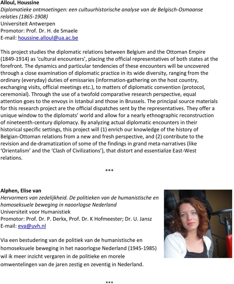 be This project studies the diplomatic relations between Belgium and the Ottoman Empire (1849-1914) as cultural encounters, placing the official representatives of both states at the forefront.