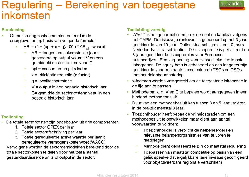 output in een bepaald historisch jaar C= gemiddelde sectorkostenniveau in een bepaald historisch jaar Toelichting De totale sectorkosten zijn opgebouwd uit drie componenten: 1.