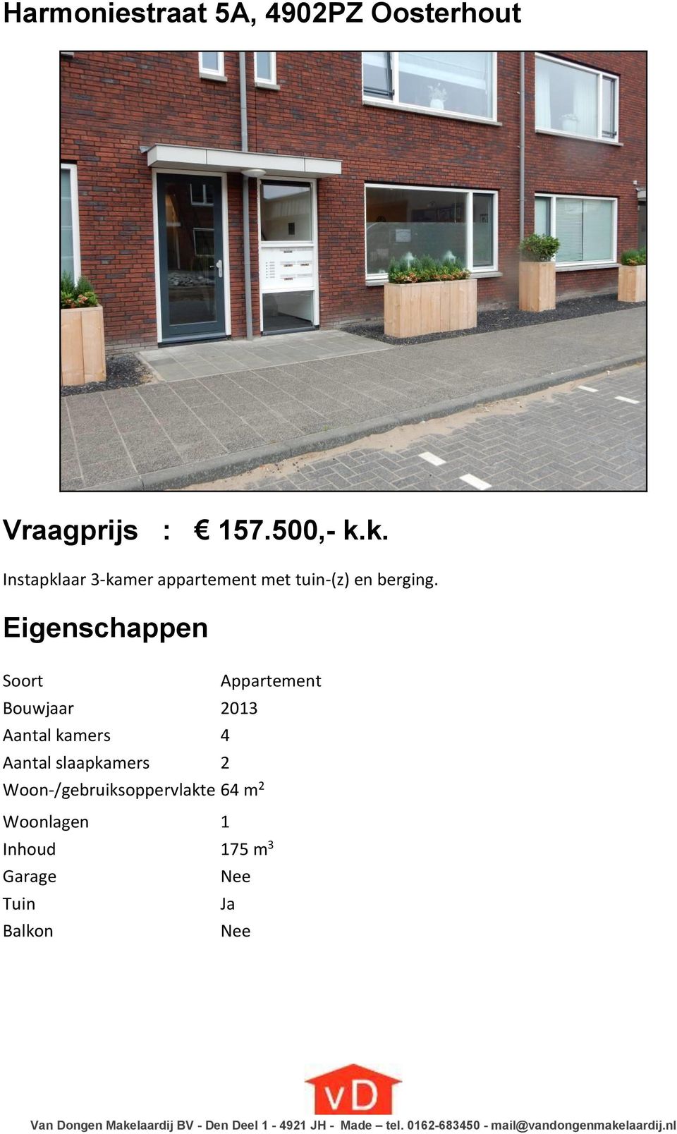 Eigenschappen Soort Appartement Bouwjaar 2013 Aantal kamers 4 Aantal