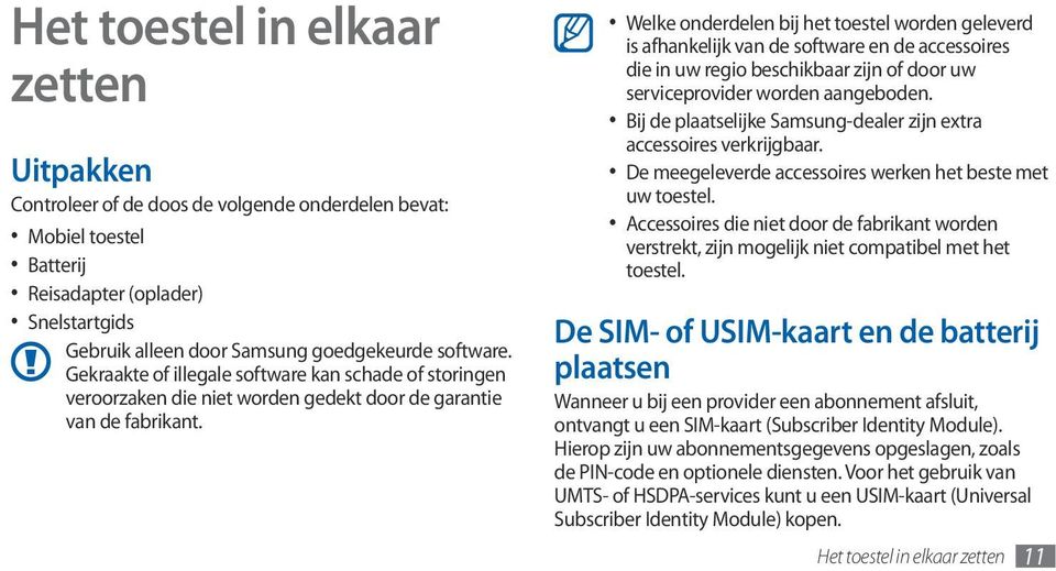 Welke onderdelen bij het toestel worden geleverd is afhankelijk van de software en de accessoires die in uw regio beschikbaar zijn of door uw serviceprovider worden aangeboden.