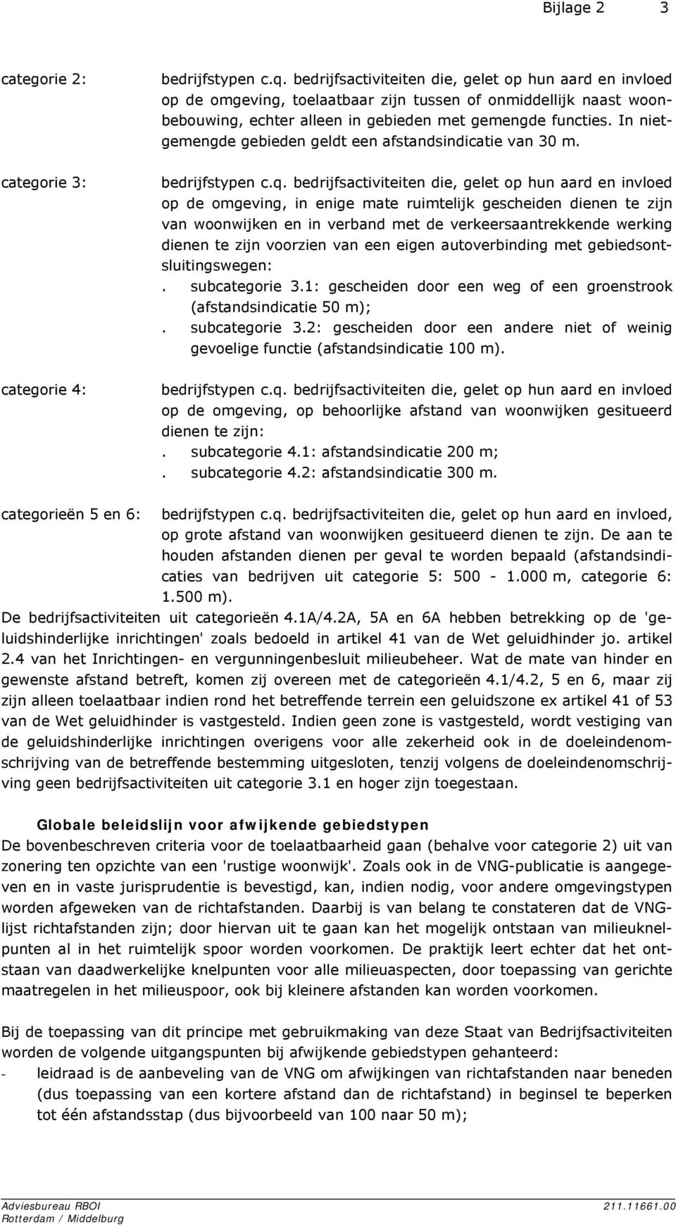 In nietgemengde gebieden geldt een afstandsindicatie van 30 m. categorie 3: bedrijfstypen c.q.