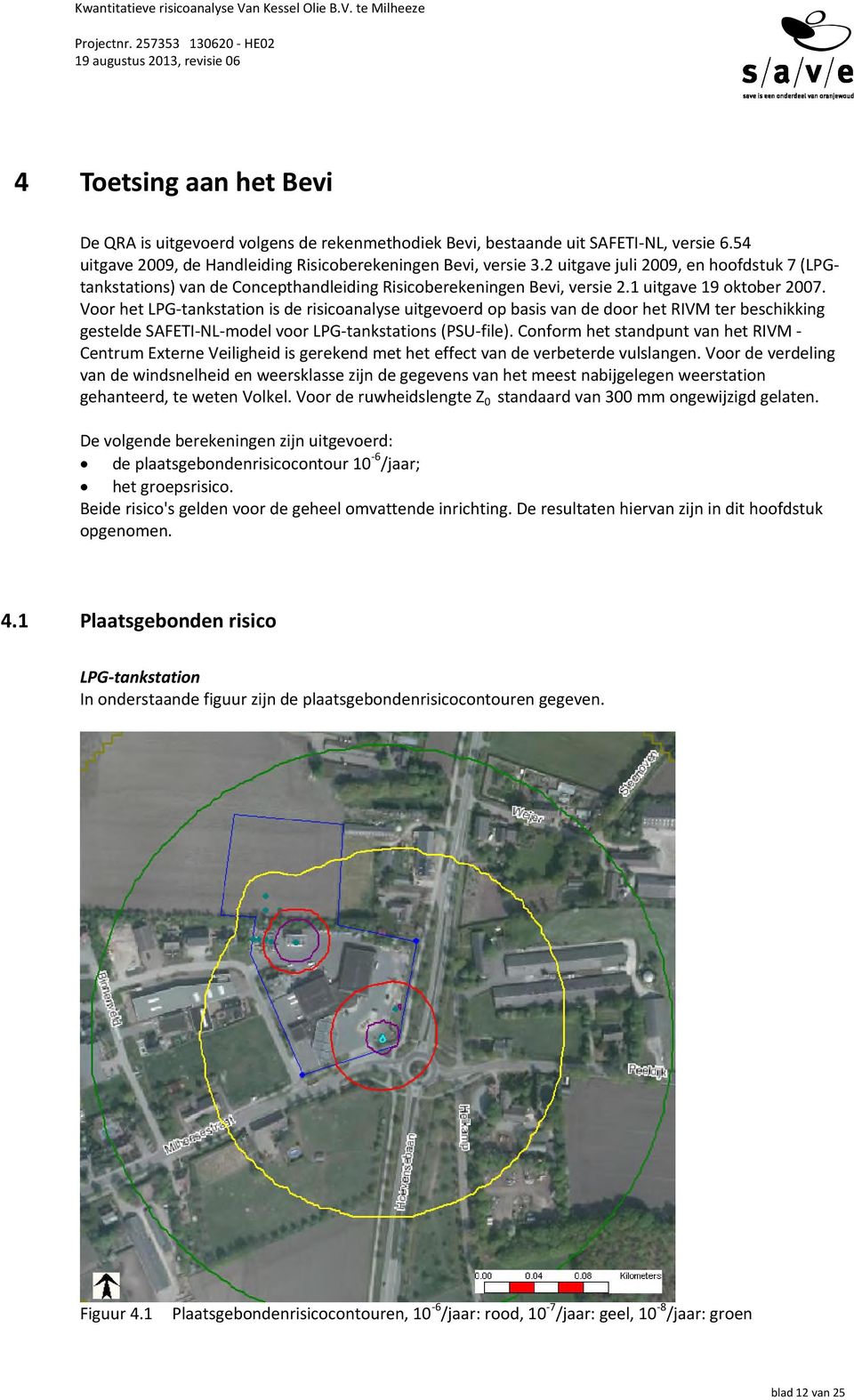 Voor het LPG-tankstation is de risicoanalyse uitgevoerd op basis van de door het RIVM ter beschikking gestelde SAFETI-NL-model voor LPG-tankstations (PSU-file).