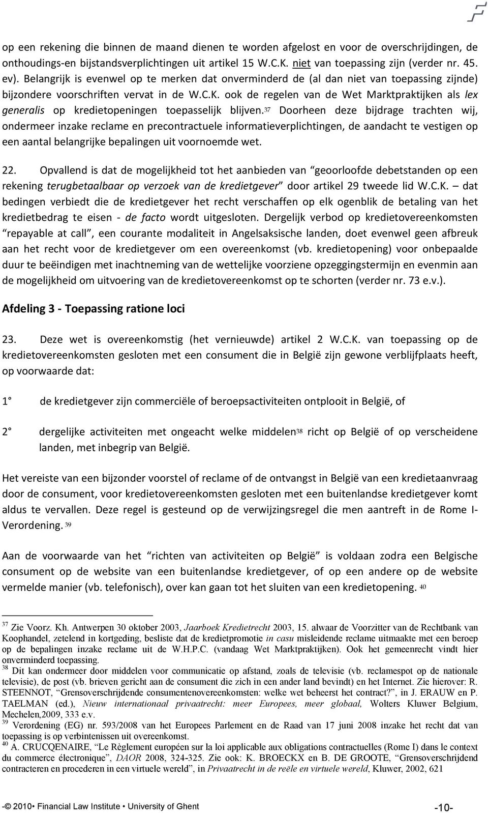 ook de regelen van de Wet Marktpraktijken als lex generalis op kredietopeningen toepasselijk blijven.