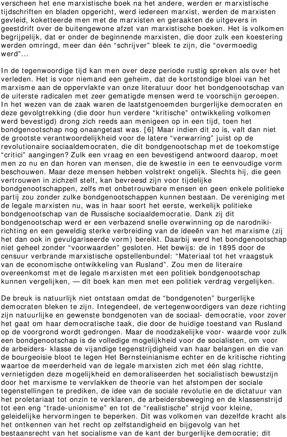 Het is volkomen begrijpelijk, dat er onder de beginnende marxisten, die door zulk een koestering werden omringd, meer dan één schrijver bleek te zijn, die overmoedig werd.