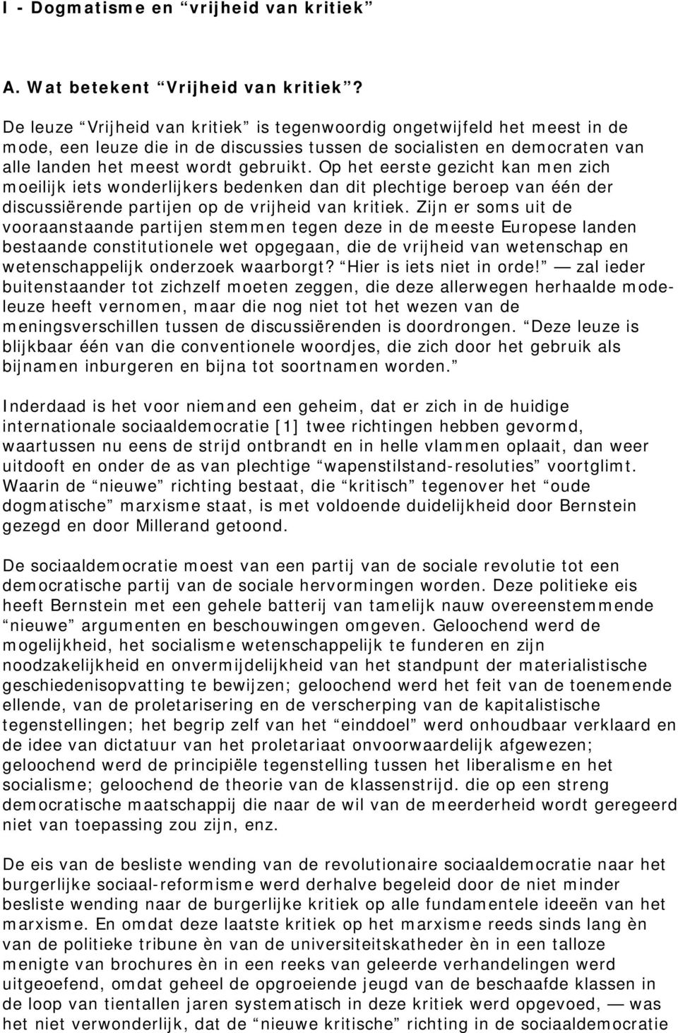 Op het eerste gezicht kan men zich moeilijk iets wonderlijkers bedenken dan dit plechtige beroep van één der discussiërende partijen op de vrijheid van kritiek.