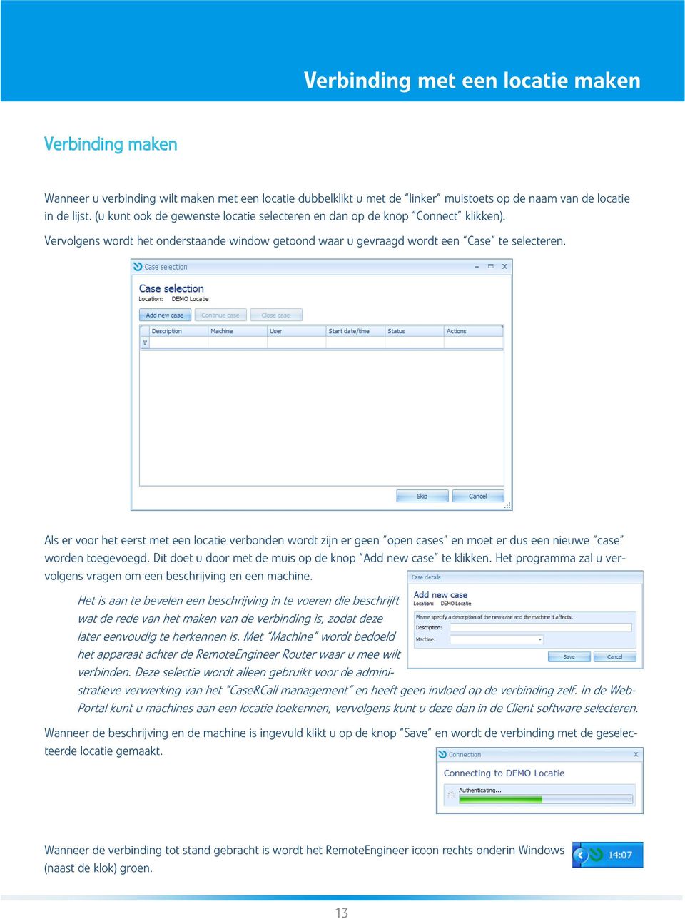 Als er voor het eerst met een locatie verbonden wordt zijn er geen open cases en moet er dus een nieuwe case worden toegevoegd. Dit doet u door met de muis op de knop Add new case te klikken.