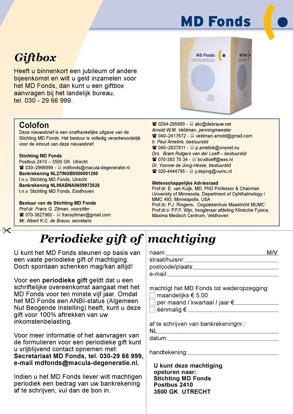 Stichting MD Fonds Postbus 2410 3500 GK Utrecht ( 030 2966999 - : mdfonds@macula-degeneratie.nl Bankrekening NL27INGB0000001280 t.n.v.