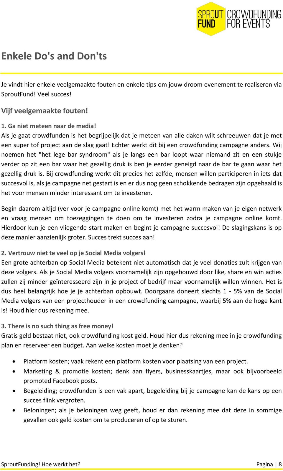 Echter werkt dit bij een crowdfunding campagne anders.