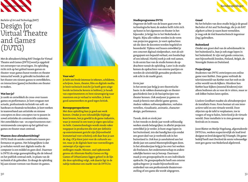 Je gebruikt technieken uit het theater om nieuwe games te ontwikkelen, en interactieve (game) technieken om theater te maken. Wat leer je?