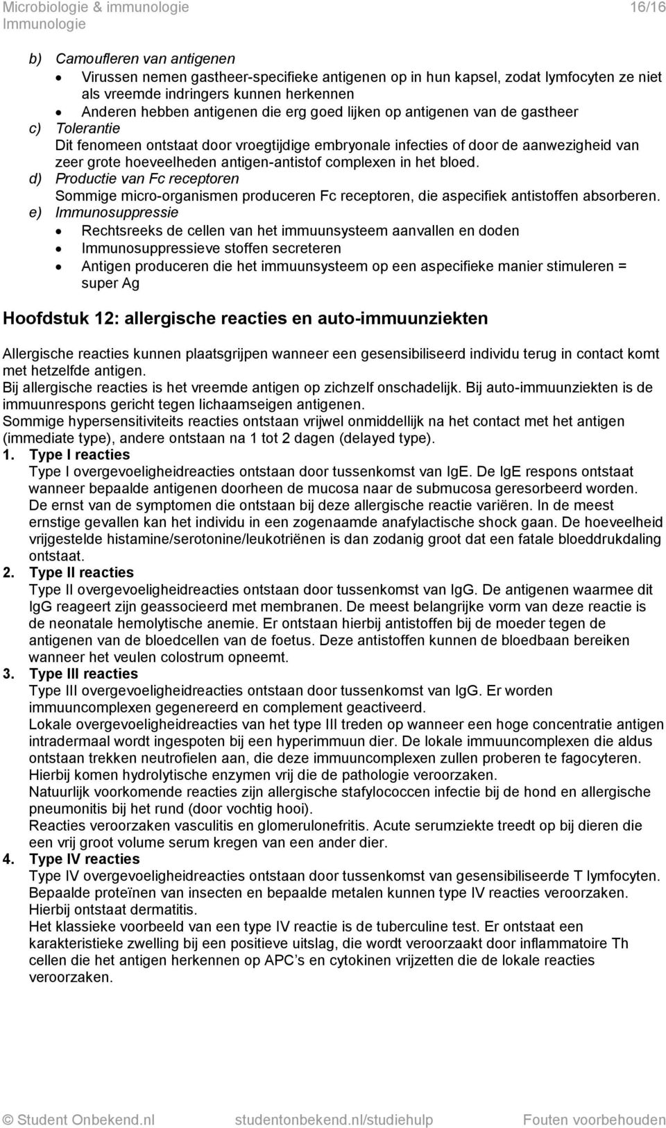 antigen-antistof complexen in het bloed. d) Productie van Fc receptoren Sommige micro-organismen produceren Fc receptoren, die aspecifiek antistoffen absorberen.