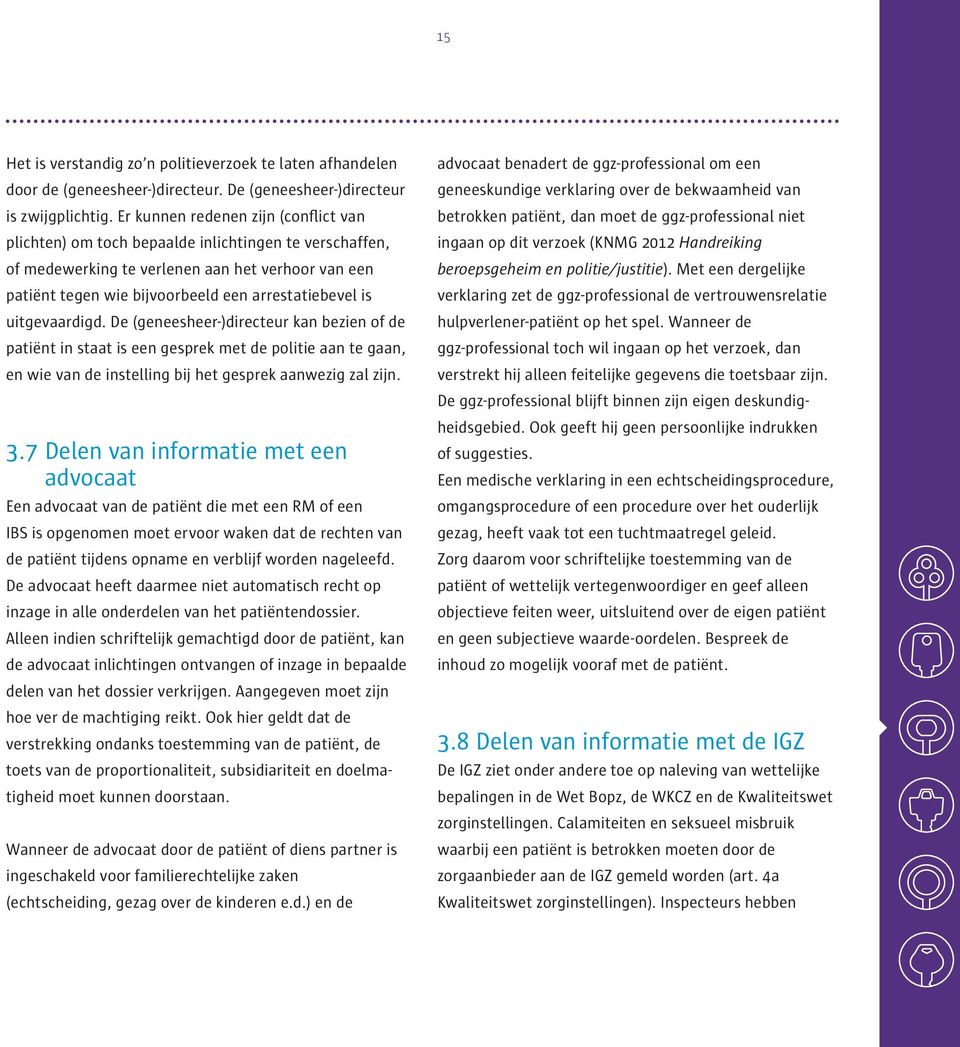 uitgevaardigd. De (geneesheer-)directeur kan bezien of de patiënt in staat is een gesprek met de politie aan te gaan, en wie van de instelling bij het gesprek aanwezig zal zijn. 3.