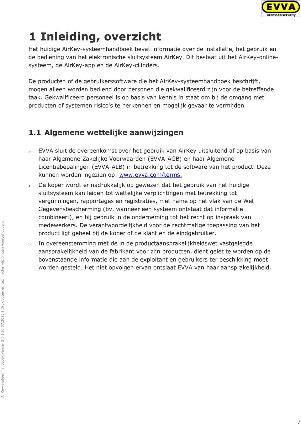 De producten of de gebruikerssoftware die het AirKey-systeemhandboek beschrijft, mogen alleen worden bediend door personen die gekwalificeerd zijn voor de betreffende taak.