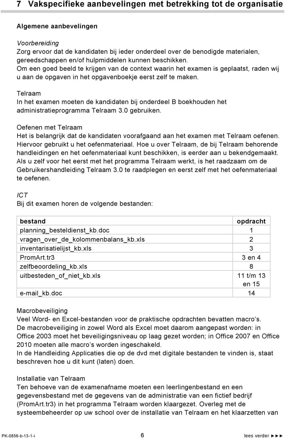 Telraam In het examen moeten de kandidaten bij onderdeel B boekhouden het administratieprogramma Telraam 3.0 gebruiken.