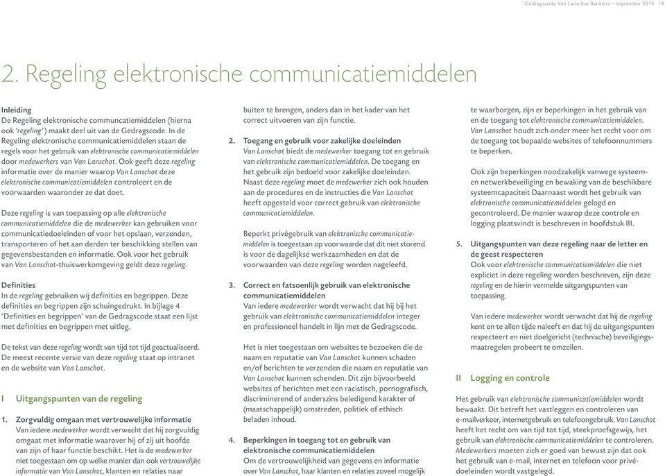 In de Regeling elektronische communicatiemiddelen staan de regels voor het gebruik van elektronische communicatiemiddelen door medewerkers van Van Lanschot.