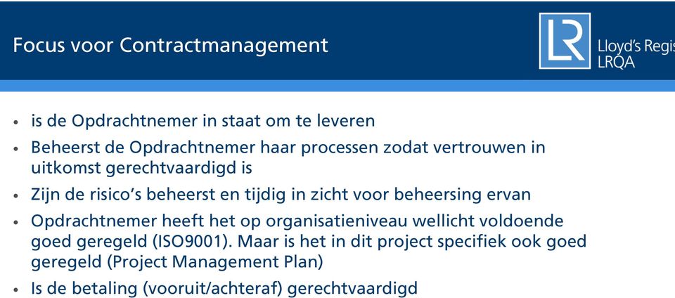 beheersing ervan Opdrachtnemer heeft het op organisatieniveau wellicht voldoende goed geregeld (ISO9001).