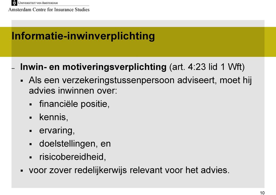 advies inwinnen over: financiële positie, kennis, ervaring,