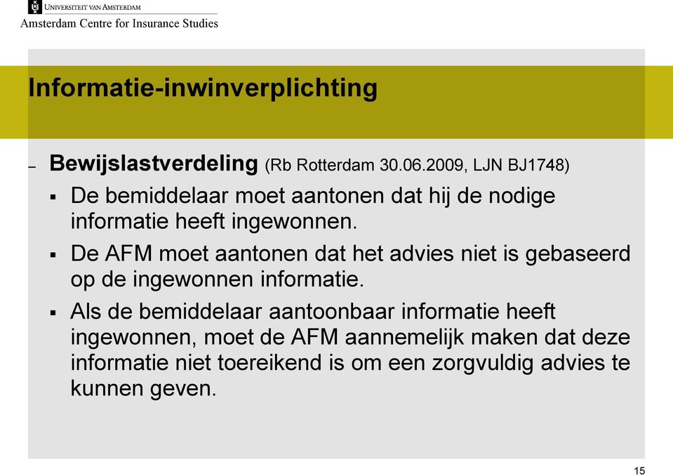 De AFM moet aantonen dat het advies niet is gebaseerd op de ingewonnen informatie.