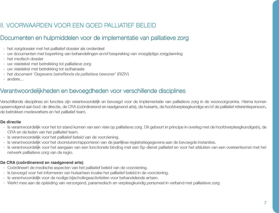 het document Gegevens betreffende de palliatieve bewoner (RIZIV) - andere Verantwoordelijkheden en bevoegdheden voor verschillende disciplines Verschillende disciplines en functies zijn