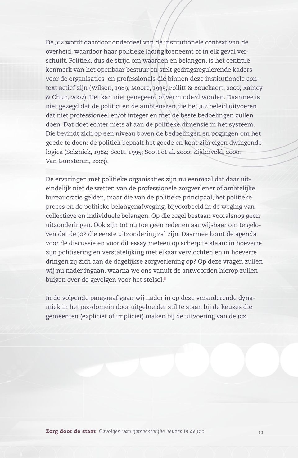 institutionele context actief zijn (Wilson, 1989; Moore, 1995; Pollitt & Bouckaert, 2000; Rainey & Chun, 2007). Het kan niet genegeerd of verminderd worden.