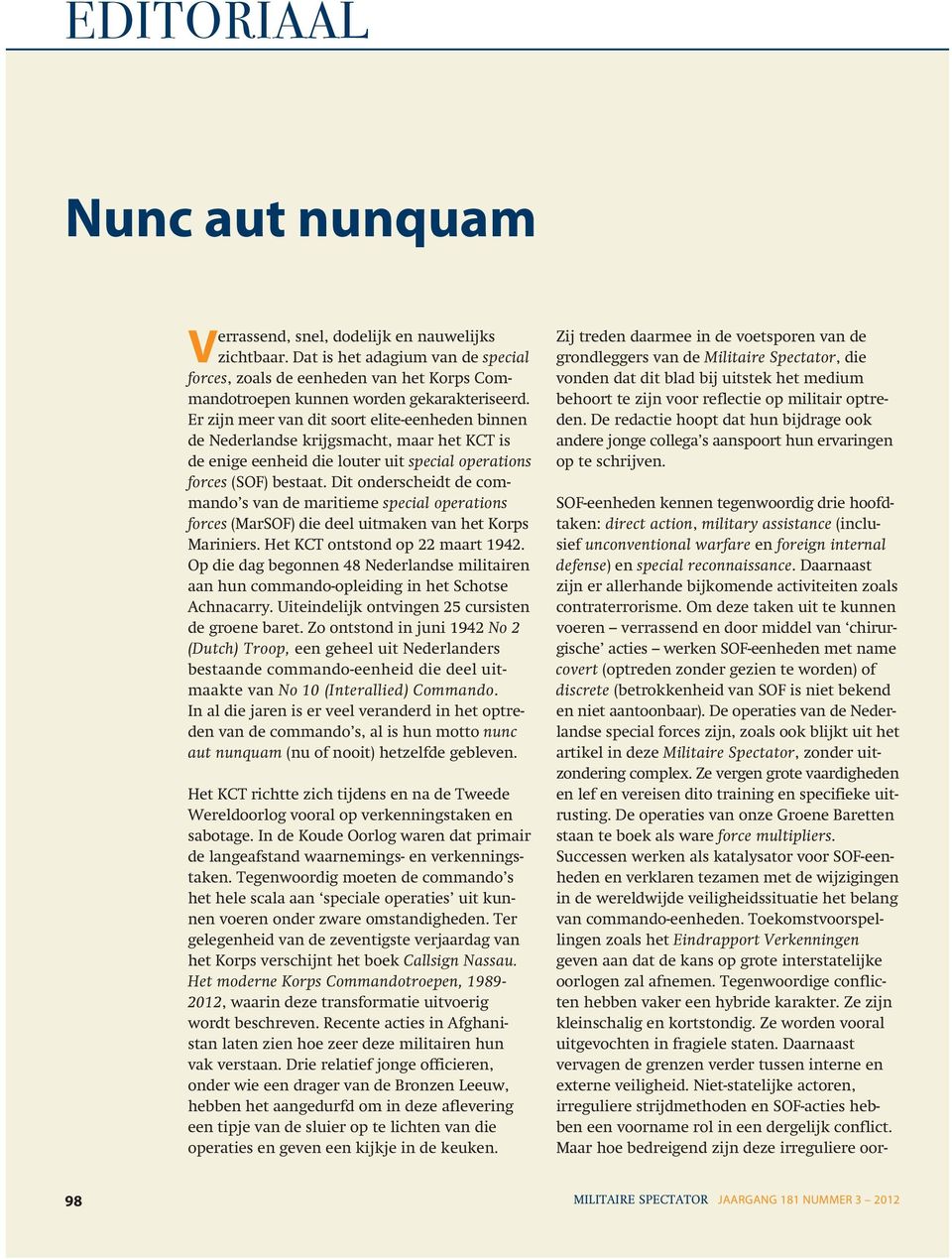 Er zijn meer van dit soort elite-eenheden binnen de Nederlandse krijgsmacht, maar het KCT is de enige eenheid die louter uit special operations forces (SOF) bestaat.