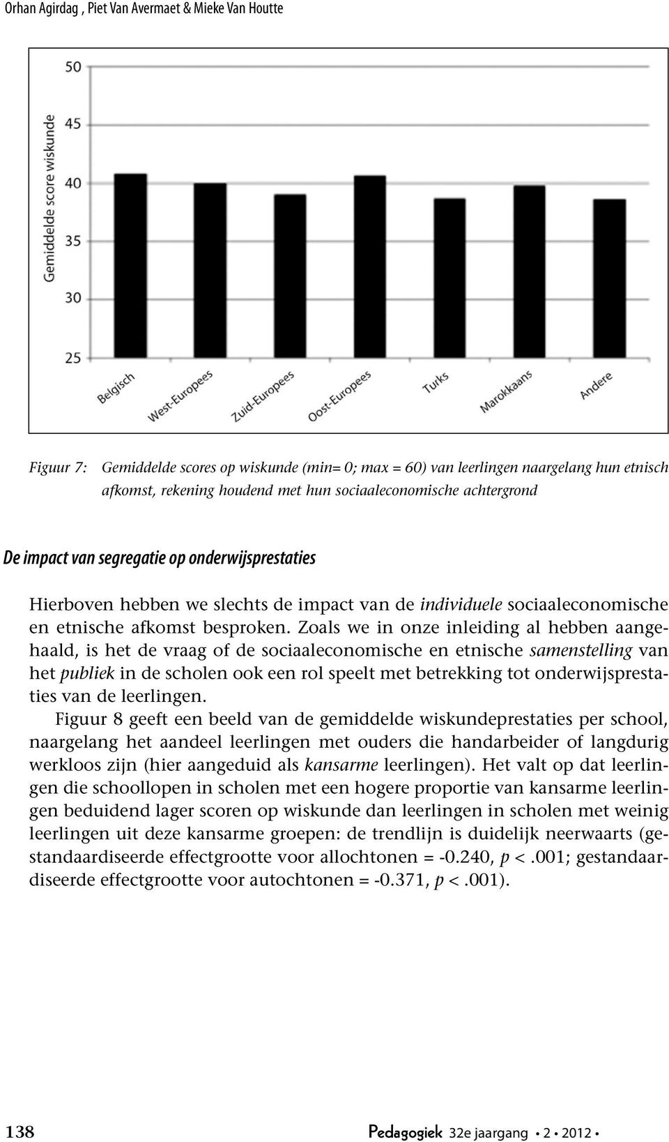 Zoals we in onze inleiding al hebben aangehaald, is het de vraag of de sociaaleconomische en etnische samenstelling van het publiek in de scholen ook een rol speelt met betrekking tot