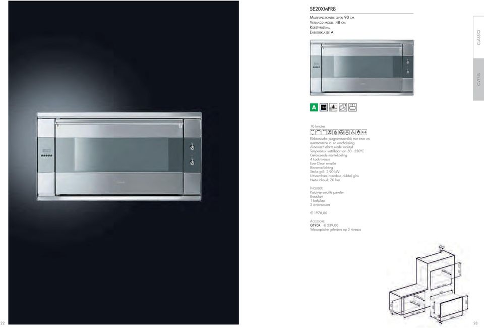 4 kookniveaus Ever Clean emaille Binnenverlichting Sterke grill: 2,90 kw Uitneembare ovendeur, dubbel glas Netto inhoud: 70 liter