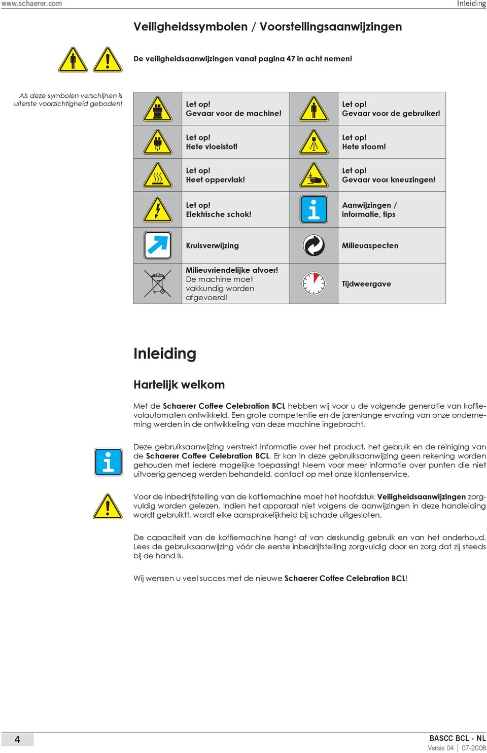 Aanwijzingen / informatie, tips Kruisverwijzing Milieuaspecten Milieuvriendelijke afvoer! De machine moet vakkundig worden afgevoerd!