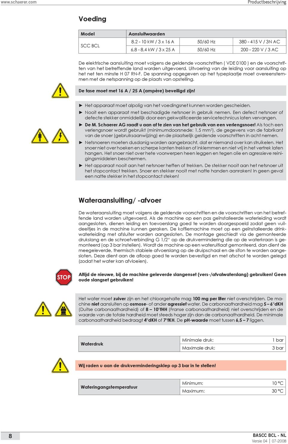 het betreffende land worden uitgevoerd. Uitvoering van de leiding voor aansluiting op het net ten minste H 07 RN-F.