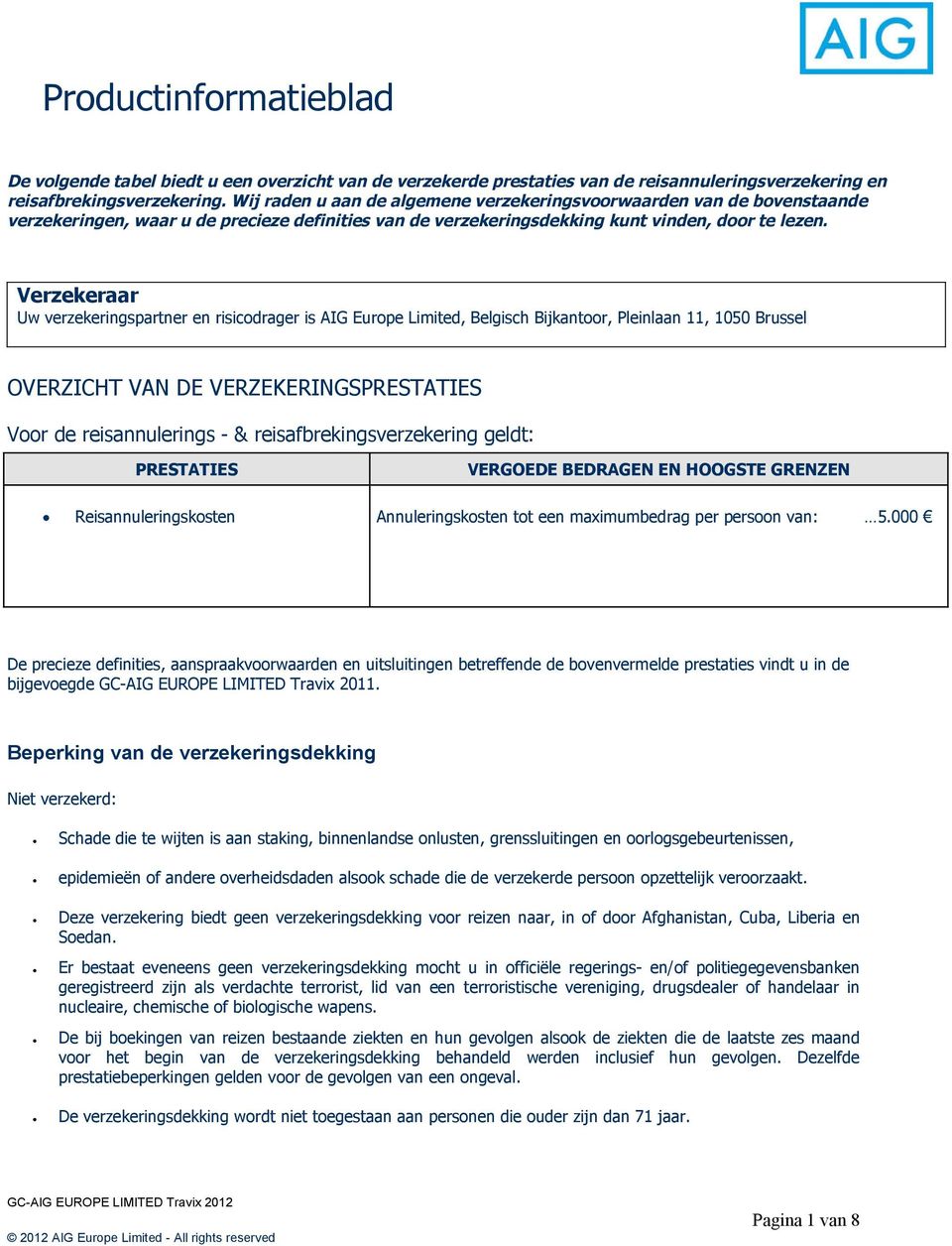 Verzekeraar Uw verzekeringspartner en risicodrager is AIG Europe Limited, Belgisch Bijkantoor, Pleinlaan 11, 1050 Brussel OVERZICHT VAN DE VERZEKERINGSPRESTATIES Voor de reisannulerings - &