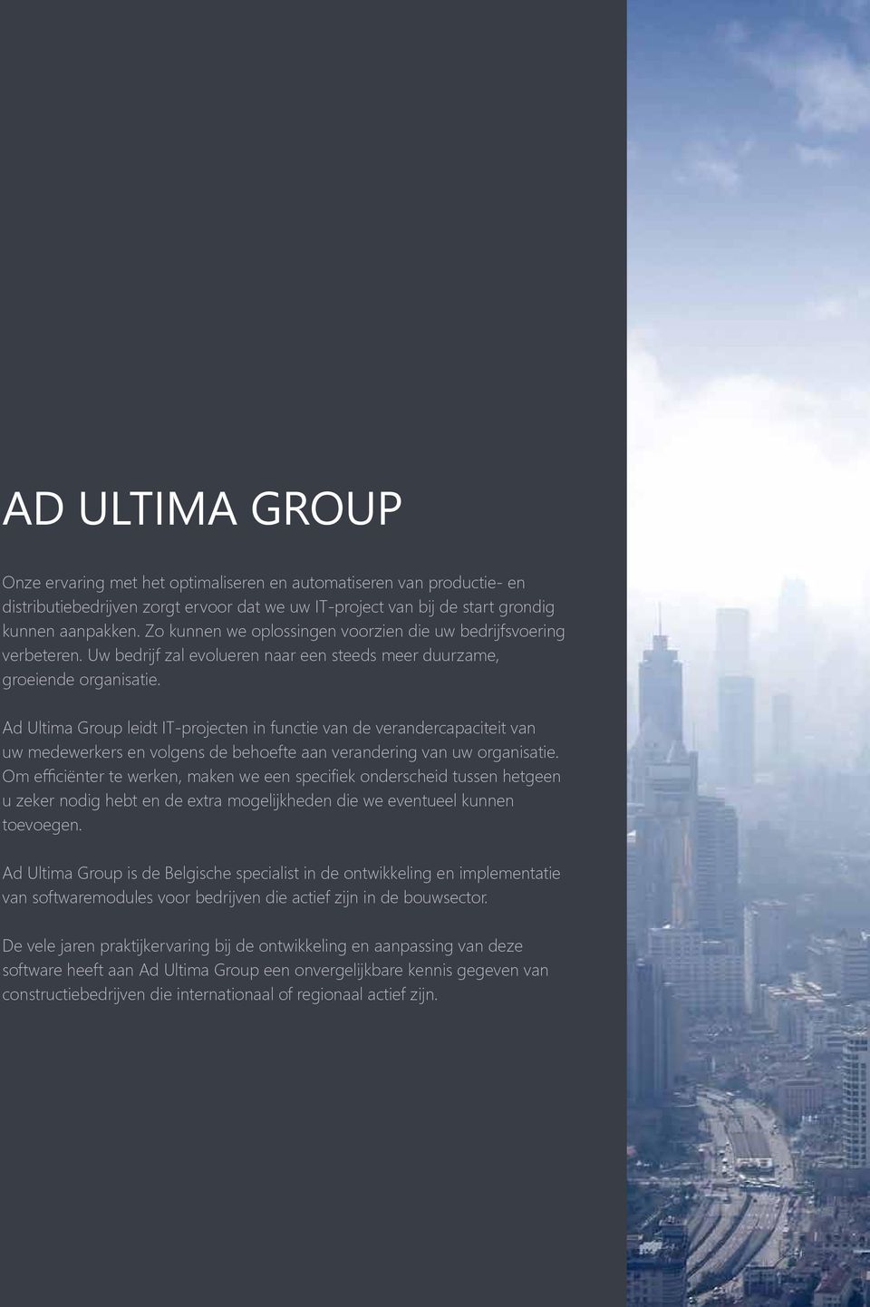 Ad Ultima Group leidt IT-projecten in functie van de verandercapaciteit van uw medewerkers en volgens de behoefte aan verandering van uw organisatie.