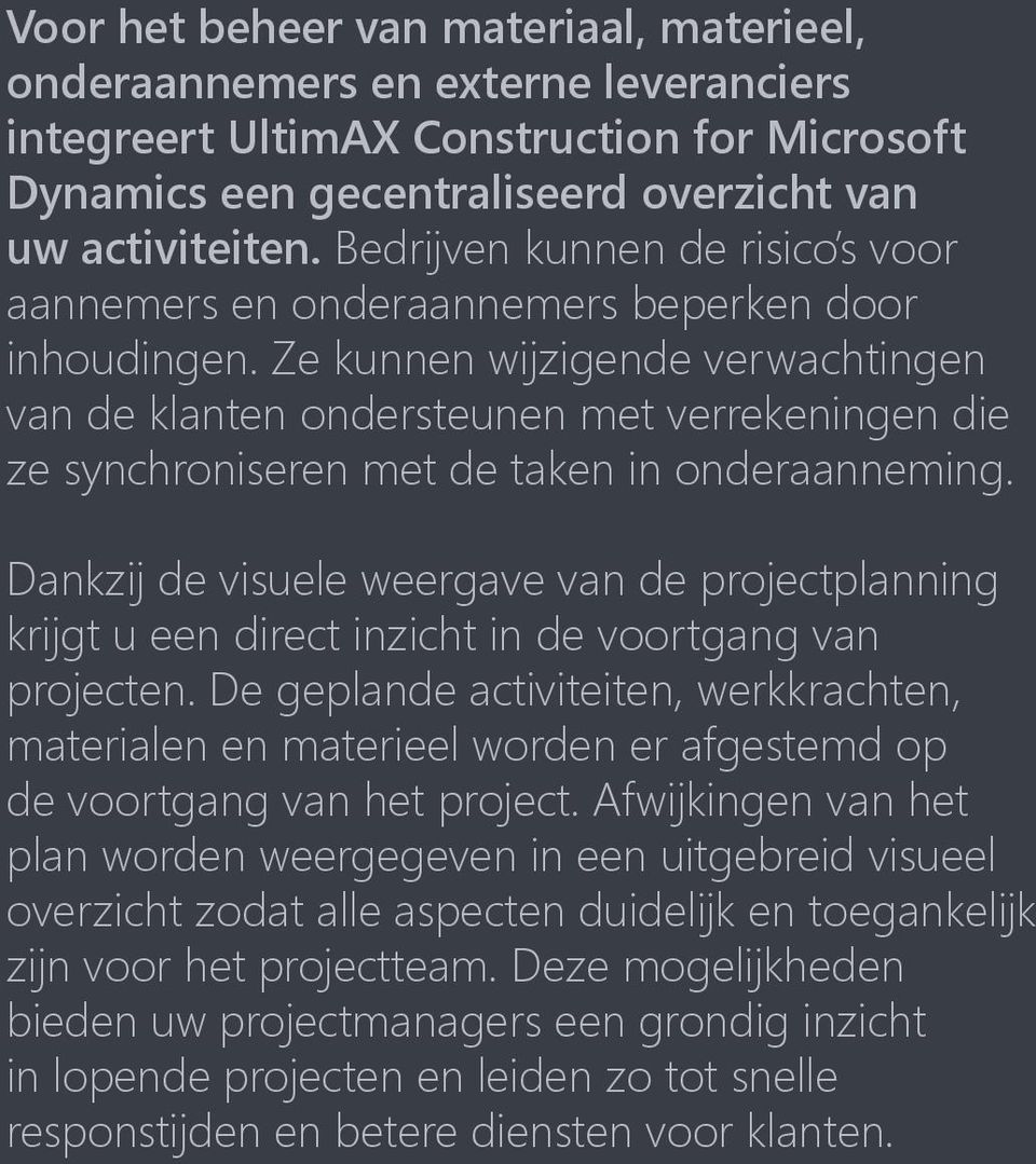 Ze kunnen wijzigende verwachtingen van de klanten ondersteunen met verrekeningen die ze synchroniseren met de taken in onderaanneming.