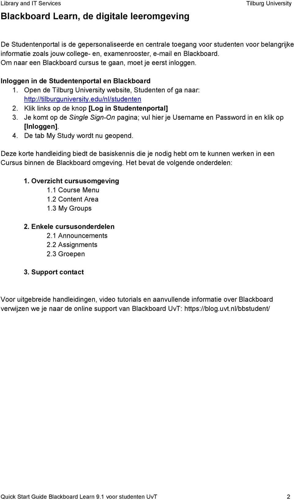 edu/nl/studenten 2. Klik links op de knop [Log in Studentenportal] 3. Je komt op de Single Sign-On pagina; vul hier je Username en Password in en klik op [Inloggen]. 4.