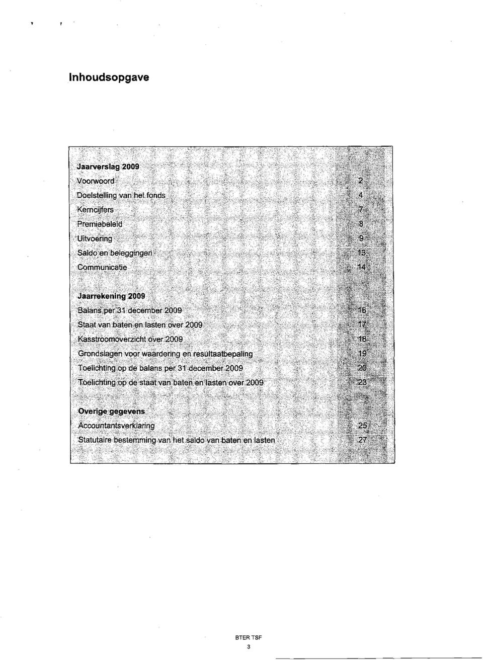 2009 Balans per 31 december 2009 Staat van baten en lasten over 2009 Kasstroomoverzicht over 2009 Grondslagen voor waardering en