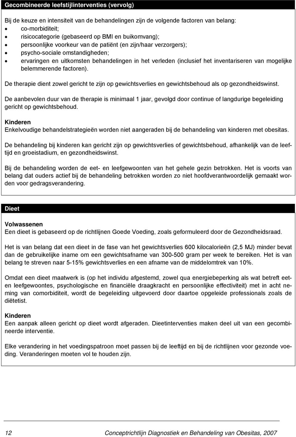 belemmerende factoren). De therapie dient zowel gericht te zijn op gewichtsverlies en gewichtsbehoud als op gezondheidswinst.