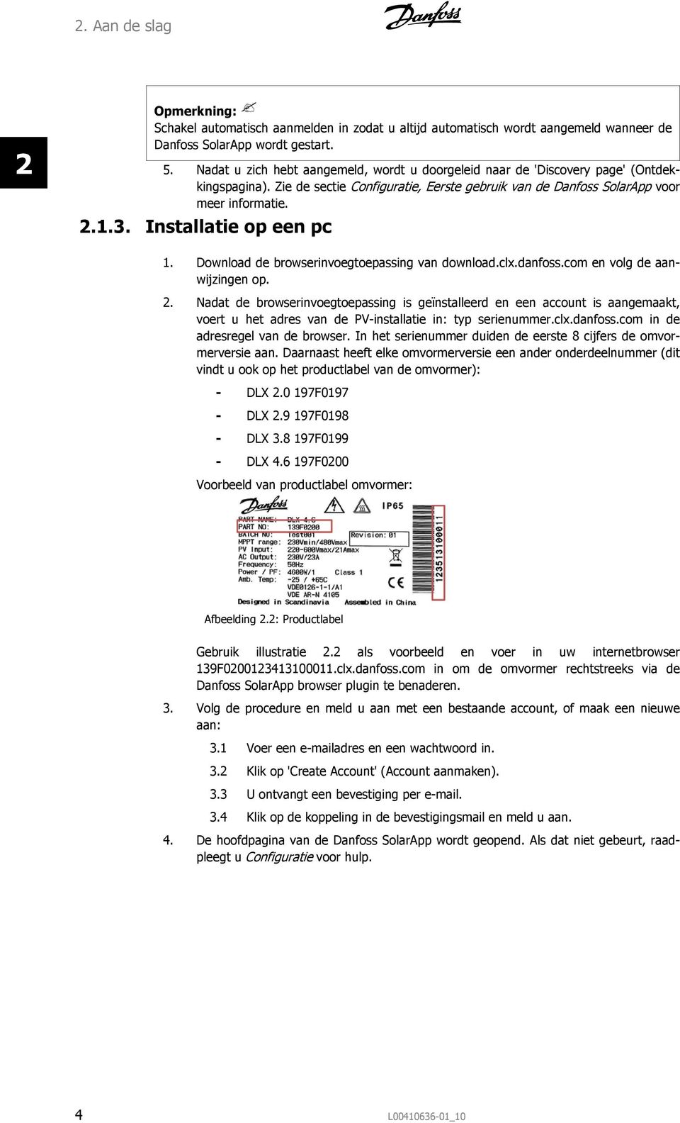 Installatie op een pc 1. Download de browserinvoegtoepassing van download.clx.danfoss.com en volg de aanwijzingen op. 2.